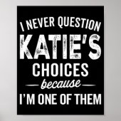 I Never Question Katie’s Choices - Katie D Name Poster (Voorkant)
