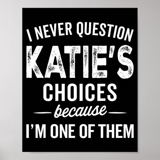 I Never Question Katie’s Choices - Katie D Name Poster (Voorkant)