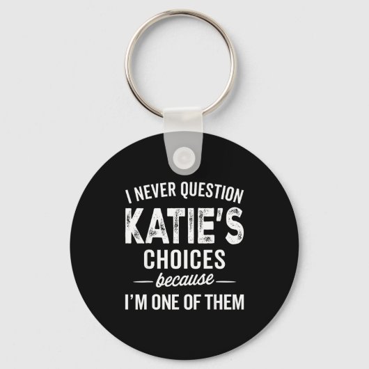 I Never Question Katie’s Choices - Katie D Name Sleutelhanger (Voorkant)