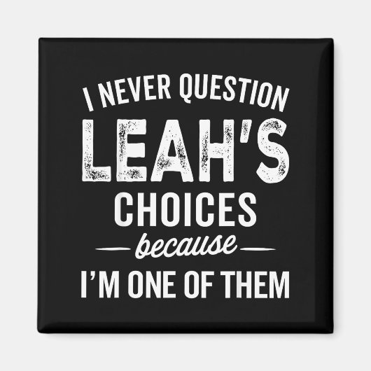 I Never Question Leah’s Choices - Leah D Name Magneet (Voorkant)