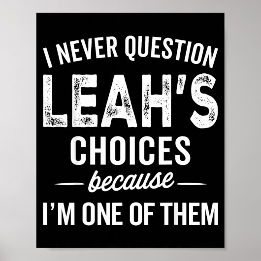I Never Question Leah’s Choices - Leah D Name  Poster (Voorkant)