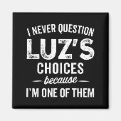 I Never Question Luz’s Choices - Funny Luz D Name  Magneet (Voorkant)