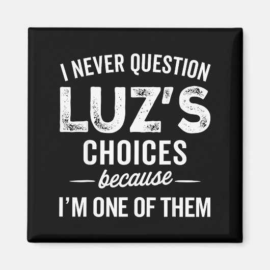 I Never Question Luz’s Choices - Funny Luz D Name Magneet (Voorkant)