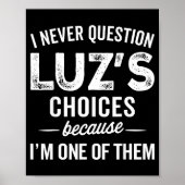 I Never Question Luz’s Choices - Funny Luz D Name Poster (Voorkant)