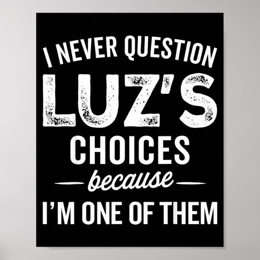 I Never Question Luz’s Choices - Funny Luz D Name Poster (Voorkant)