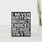 I Never Question Michael's Choices Because I'm One Kaart (Voorkant)