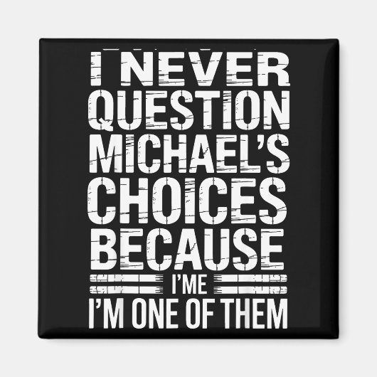 I Never Question Michael's Choices Because I'm One Magneet (Voorkant)
