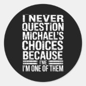 I Never Question Michael's Choices Because I'm One Ronde Sticker (Voorkant)