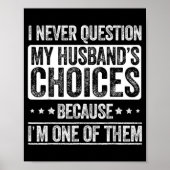 I Never Question My Husband's Choices Marriage Fun Poster (Voorkant)