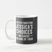 I Never Question My Jessica s Choices Because I'm  Koffiemok (Links)