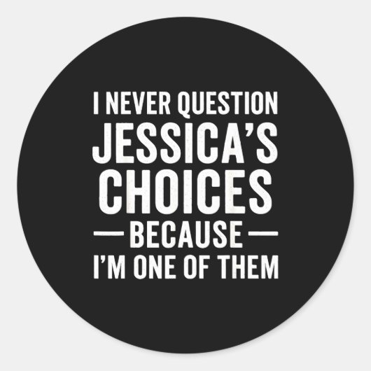 I Never Question My Jessica s Choices Because I'm  Ronde Sticker (Voorkant)