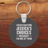 I Never Question My Jessica s Choices Because I'm Sleutelhanger (Voorkant)