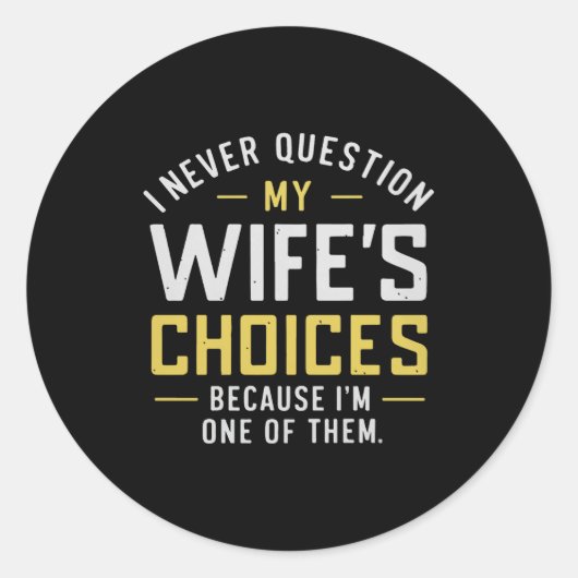 I Never Question My Wife's Choices Because I'm One Ronde Sticker (Voorkant)