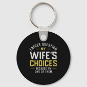 I Never Question My Wife's Choices Because I'm One Sleutelhanger (Voorkant)