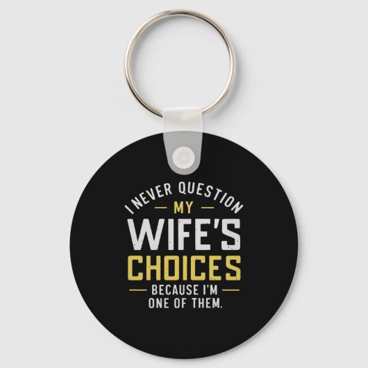 I Never Question My Wife's Choices Because I'm One Sleutelhanger (Voorkant)