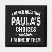 I Never Question Paula’s Choices - Paula D Name Magneet (Voorkant)
