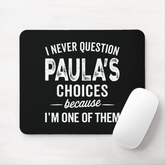 I Never Question Paula’s Choices - Paula D Name Muismat (Met muis)