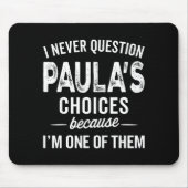 I Never Question Paula’s Choices - Paula D Name Muismat (Voorkant)