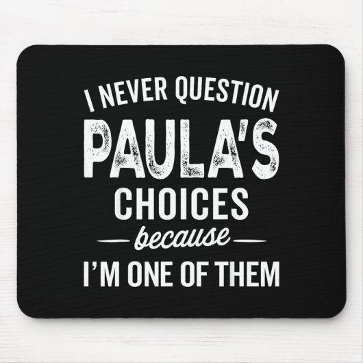 I Never Question Paula’s Choices - Paula D Name Muismat (Voorkant)