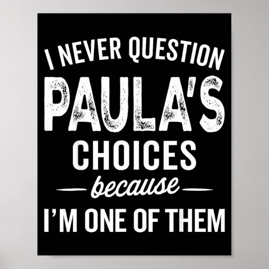 I Never Question Paula’s Choices - Paula D Name Poster (Voorkant)