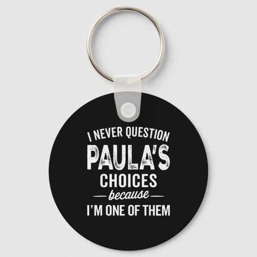 I Never Question Paula’s Choices - Paula D Name Sleutelhanger (Voorkant)