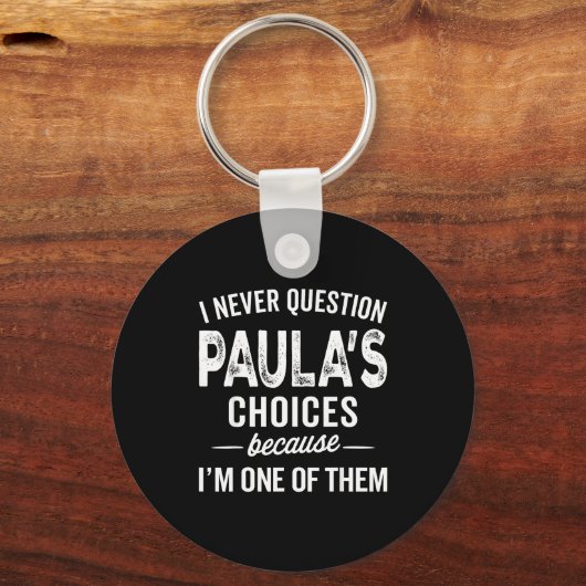 I Never Question Paula’s Choices - Paula D Name  Sleutelhanger (Voorkant)