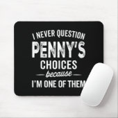 I Never Question Penny’s Choices - Penny D Name  Muismat (Met muis)