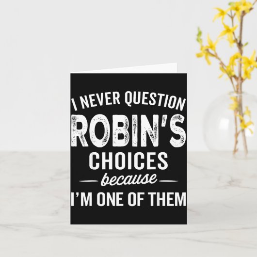 I Never Question Robin’s Choices - Robin D Name  Kaart (Gele Bloem)