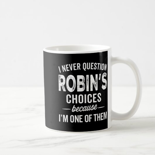 I Never Question Robin’s Choices - Robin D Name Koffiemok (Rechts)