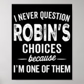 I Never Question Robin’s Choices - Robin D Name Poster (Voorkant)
