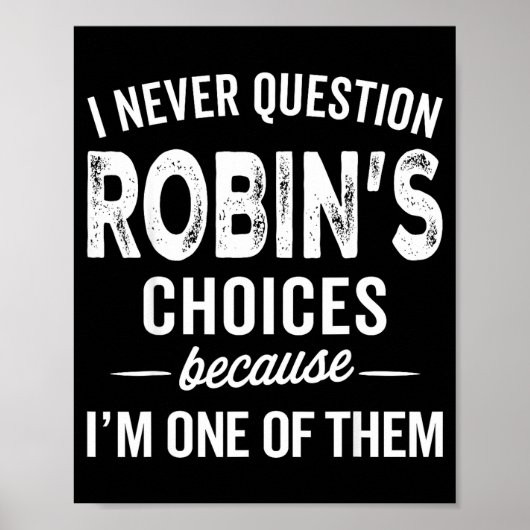 I Never Question Robin’s Choices - Robin D Name Poster (Voorkant)
