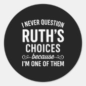 I Never Question Ruth s Choices Because I'm One Of Ronde Sticker (Voorkant)
