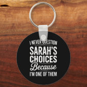 I Never Question Sarah’s Choices - Sarah D Name Sleutelhanger (Voorkant)