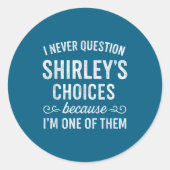 I Never Question Shirley's Choices Because I'm One Ronde Sticker (Voorkant)