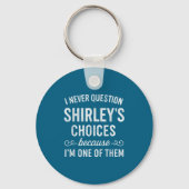 I Never Question Shirley's Choices Because I'm One Sleutelhanger (Voorkant)