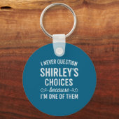 I Never Question Shirley's Choices Because I'm One Sleutelhanger (Voorkant)