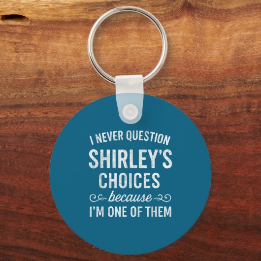 I Never Question Shirley's Choices Because I'm One Sleutelhanger (Voorkant)
