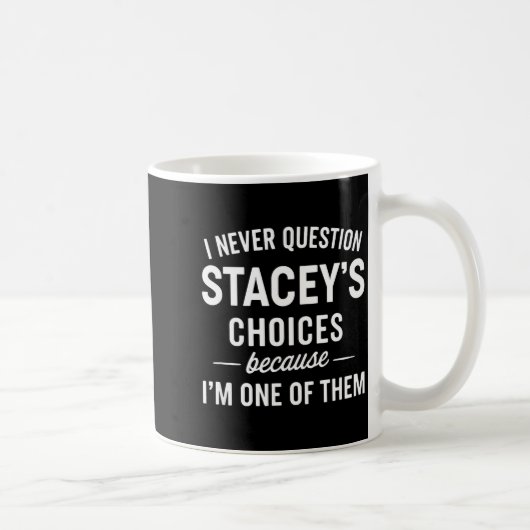 I Never Question Stacey's Choices Because I'm One Koffiemok (Rechts)