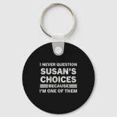 I Never Question Susan's Choices Because Am One Of Sleutelhanger (Voorkant)