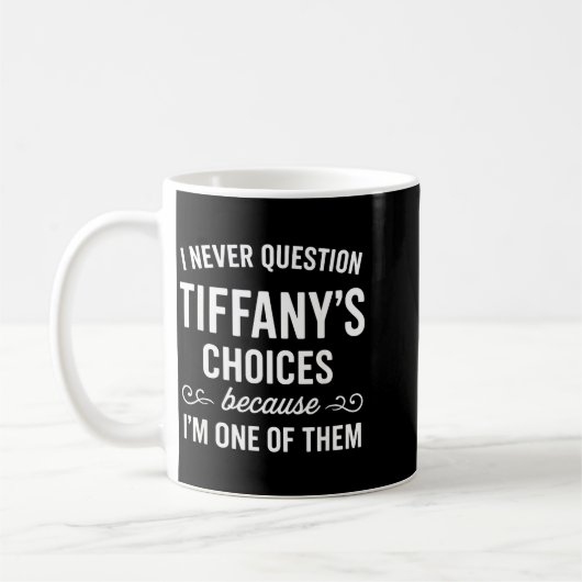 I Never Question Tiffany's Choices Because I'm One Koffiemok (Links)