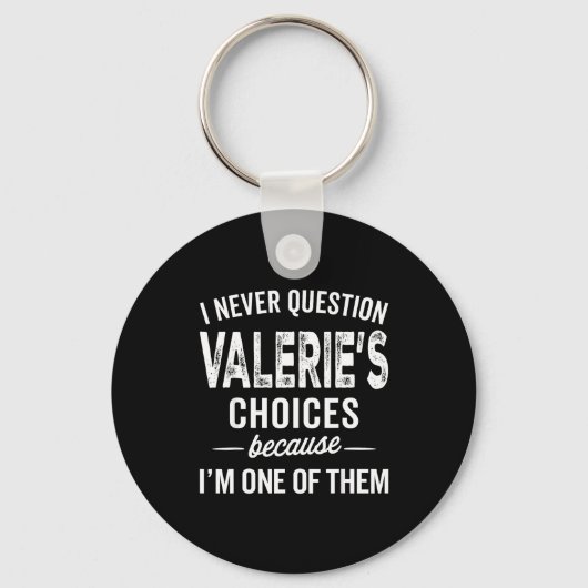 I Never Question Valerie’s Choices Valerie D Name Sleutelhanger (Voorkant)