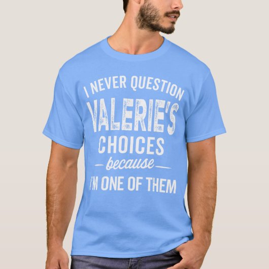 I Never Question Valeries Choices Valerie Personal T-shirt (Voorkant)