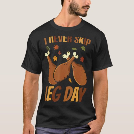 I Never Skip Leg Day  Thanksgiving Workout Turkey  T-shirt (Voorkant)
