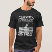 I never Stopped Playing with Bricks men masons Bri T-shirt (Voorkant)