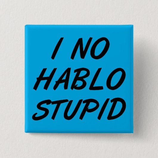 I No Hablo Stupid Funny Button Badge Pin (Voorkant)