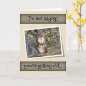 I Not Saying You're Getting Old... Birthday Kaart (Gele Bloem)