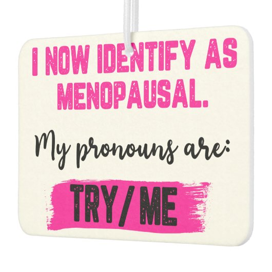 I Now Identify As Menopausal. My Pronouns: Try/Me Luchtverfrisser (Links)