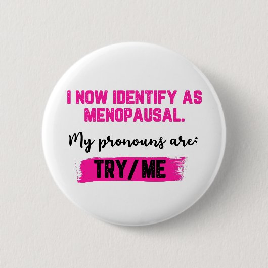 I Now Identify As Menopausal. My Pronouns: Try/Me Ronde Button 5,7 Cm (Voorkant)