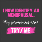 I Now Identify As Menopausal. My Pronouns: Try/Me Sticker (Voorkant)