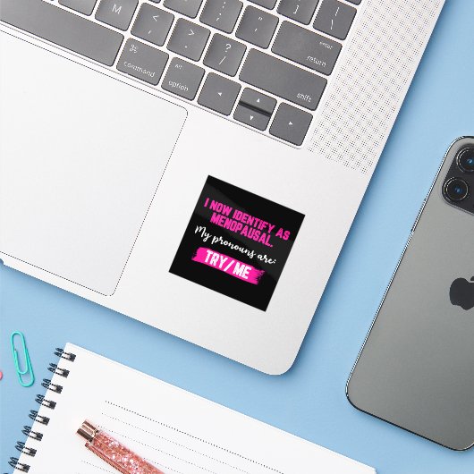 I Now Identify As Menopausal. My Pronouns: Try/Me Sticker (Laptop met iPhone)